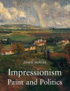 Impressionism: Paint and Politics - John House