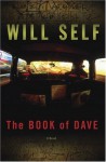 The Book of Dave: A Revelation of the Recent Past and the Distant Future - Will Self