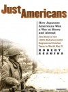 Just Americans: How Japanese Americans Won a War at Home and Abroad: The Story of the 100th Battalion/442d Regimental Combat Team in World War II - Robert Asahina, Patrick G. Lawlor, Patrick Lawlor
