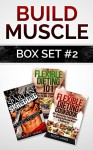 Build Muscle Box Set #2: Get Spartan Shredded, Flexible Dieting 101 & The Flexible Dieting Cookbook: 160 Delicious High Protein Recipes - Scott James