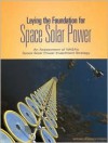 Laying the Foundation for Space Solar Power: An Assessment of NASA's Space Solar Power Investment Strategy - National Research Council, Aeronautics and Space Engineering Board