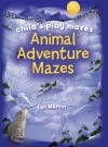 Child's Play Mazes: Animal Adventure Mazes - Lyn Martin