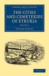 The Cities and Cemeteries of Etruria - George Dennis, Pamela Hemphill