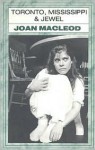 Toronto, Mississippi and Jewel - Joan Macleod