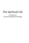 The Spiritual Life: A Treatise on Ascetical and Mystical Theology - Adolphe Tanquerey, Herman Banderis, Hermenegild Tosf