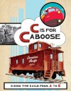 C Is for Caboose: Riding the Rails from A to Z - Sara Gillingham, Sara Gillingham, Steve Vance