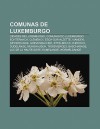 Comunas de Luxemburgo: Cidades de Luxemburgo, Comunas Do Luxemburgo, Echternach, Clemency, Esch-Sur-Alzette, Vianden, Differdange, Grevenmach - Source Wikipedia