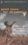 Good News for All Nations: Mission at the Heart of the New Testament - Martin Goldsmith