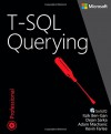 T-SQL Querying (Developer Reference) - Itzik Ben-Gan, Adam Machanic, Dejan Sarka, Kevin Farlee