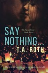Say Nothing... (The Speak Series) (Volume 2) - T.A. Roth