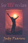 Say Yes! to Life - Judy Pearson, Heather Kibbey