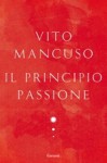 Il principio passione - Vito Mancuso