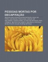 Pessoas Mortas Por Decapita O: Pessoas Executadas Por Decapita O, Paulo de Tarso, Ana Bolena, Prisciliano, Carlos I de Inglaterra - Source Wikipedia