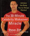 The 30-Minute Celebrity Makeover Miracle: Achieve the Body You've Always Wanted - Steve Zim, Steve Steinberg