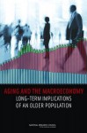 Aging and the Macroeconomy: Long-Term Implications of an Older Population - Committee on the Long-Run Macro-Economic Effects of the Aging U S Population, Board on Mathematical Sciences and Their Applications, Division on Engineering and Physical Science, Division of Behavioral and Social Sciences and Education, National Research Coun