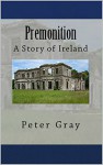 Premonition: A Story of Ireland - Peter Gray