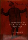 Illustrations of the English Stage, 1580-1642 - R.A. Foakes