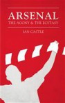 Arsenal: The Agony & The Ecstasy - Ian Castle