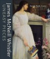 James McNeill Whistler: Uneasy Pieces - David Park Curry