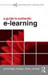A Practical Guide to Authentic e-Learning (Connecting with E-learning) - Jan Herrington, Thomas C. Reeves, Ron Oliver