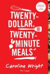 Twenty-Dollar, Twenty-Minute Meals*: *For Four People - Caroline Wright