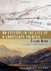 An Episode in the Life of a Landscape Painter - César Aira, Chris Andrews, Roberto Bolaño