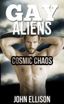 Gay Aliens: Cosmic Chaos (Paranormal Alien SciFi Erotica MMM/M Romance) - John Ellison