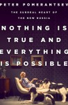 Nothing Is True and Everything Is Possible: The Surreal Heart of the New Russia - Peter Pomerantsev