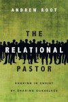 The Relational Pastor: Sharing in Christ by Sharing Ourselves - Andrew Root