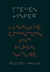 Language, Cognition, and Human Nature - Steven Pinker