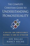 The Complete Christian Guide to Understanding Homosexuality: A Biblical and Compassionate Response to Same-Sex Attraction - Joe Dallas, Nancy Heche