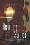 Reducing Suicide: A National Imperative - T. C. Pellmar, Board on Neuroscience and Behavioral Health, T. C. Pellmar