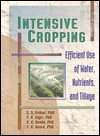 Intensive Cropping: Efficient Use of Water, Nutrients, and Tillage - Sohan S Prihar, Pushap R Gajri Jr, Vijay K Arora, Dinesh Kumar Benbi
