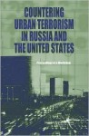 Countering Urban Terrorism in Russia and the United States - Rossiĭskai︠a︡ akademii︠a︡ nauk, Office for Central Europe and Eurasia