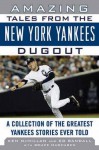 Amazing Tales from the New York Yankees Dugout: A Collection of the Greatest Yankees Stories Ever Told - Ken McMillan, Ed Randall