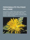 Personnalite Politique Wallonne: Leon Degrelle, Hubert Pierlot, Marc Wilmots, Denis Ducarme, Politique de La Wallonie, Daniel Feret - Source Wikipedia, Livres Groupe