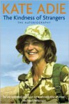 The Kindness of Strangers: The Autobiography - Kate Adie