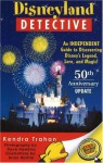 Disneyland Detective: An Independent Guide to Discovering Disney's Legend, Lore, and Magic - Kendra Trahan, Brian McKim, Dave Hawkins