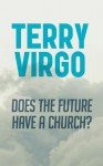 Does the Future Have a Church? - Terry Virgo