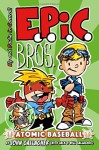 EPIC Bros., Book 1: Atomic Baseball (Volume 1) - John Gallagher, Jack Gallagher, Will Gallagher