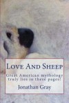 Love and Sheep: Great American Mythoogy Truly Lies in These Pages! - Jonathan Gray