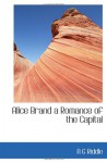 Alice Brand a Romance of the Capital - A G Riddle