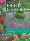 Creating a Herb Garden: Designing, Planting and Growing--A Practical Guide - Jessica Houdret