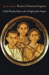 Rome's Christian Empress: Galla Placidia Rules at the Twilight of the Empire - Joyce E. Salisbury