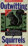 Outwitting Squirrels: 101 Cunning Stratagems to Reduce Dramatically the Egregious Misappropriation of Seed from Your Birdfeeder by Squirrels - Bill Adler Jr., Bill Adler