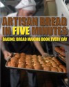 Baking Artisan Bread in Five Minutes: Baking Bread, making book - Susan Brian