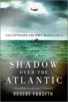 Shadow over the Atlantic: The Luftwaffe and the U-boats: 1943–45 - Robert Forsyth, Jim Laurier