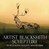 Artist Blacksmith Sculpture: The Art of Natural Metalwork - David Freedman