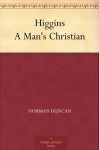 Higgins A Man's Christian - Norman Duncan