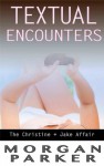 Textual Encounters (The Christine + Jake Affair, #1) - Morgan Parker